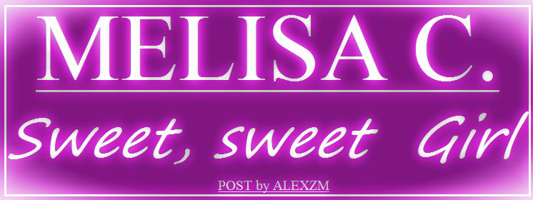 Melisa C. Sweet, sweet Girl.