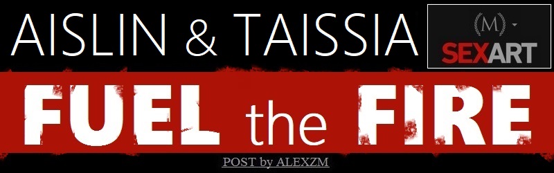 Aislin and Taissia. Fuel the Fire.